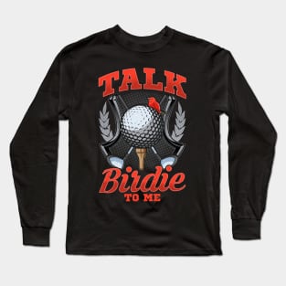 Talk Birdie To Me Funny Golfing Pun Long Sleeve T-Shirt